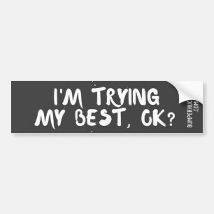 I'm Trying My Best, Ok Bumper Sticker