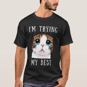 I'm Trying My Best Silly Crying Cat Meme Cute Anim T-Shirt