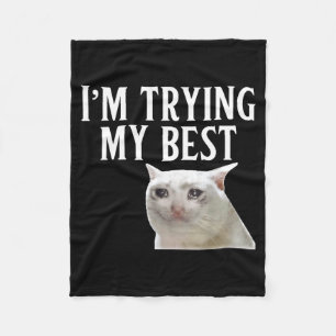 I'm Trying My Funny Crying Cat Meme Men Women Kids Fleece Blanket