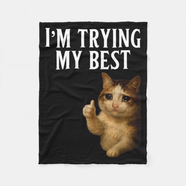 I'm Trying My Funny Crying Cat Meme Men Women Kids Fleece Blanket (Front)