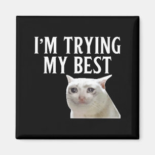 I'm Trying My Funny Crying Cat Meme Men Women Kids Magnet