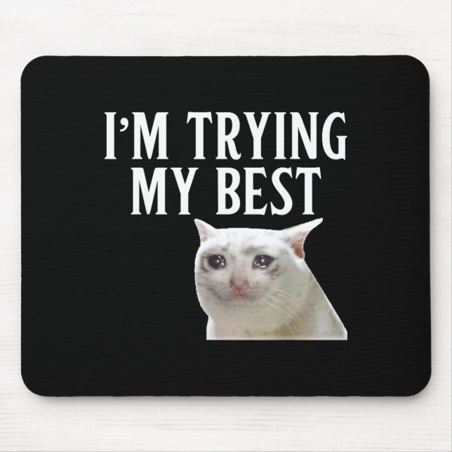 I'm Trying My Funny Crying Cat Meme Men Women Kids Mouse Pad (Front)