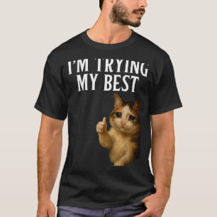I'm Trying My Funny Crying Cat Meme Men Women Kids T-Shirt
