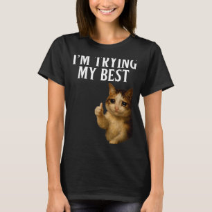 I'm Trying My Funny Crying Cat Meme Men Women Kids T-Shirt