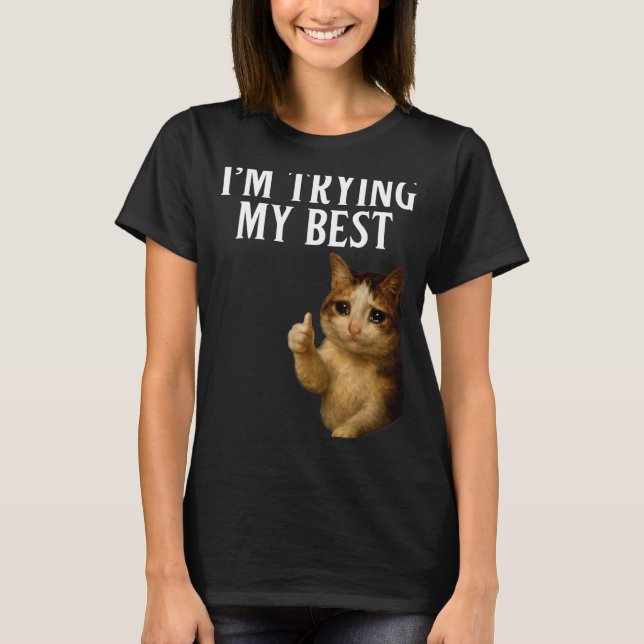 I'm Trying My Funny Crying Cat Meme Men Women Kids T-Shirt (Front)
