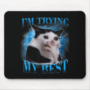 I'm trying my funny crying cat meme men women mouse pad