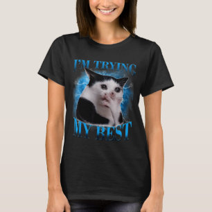 I'm trying my funny crying cat meme men women T-Shirt