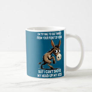 I'm trying see things your point view but i can't coffee mug