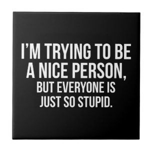 I'm Trying To Be A Nice Person - Funny Novelty Ceramic Tile