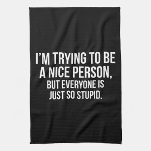I'm Trying To Be A Nice Person - Funny Novelty Tea Towel