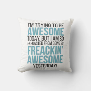 I'm Trying To Be Awesome Feeling Fantastic Cushion