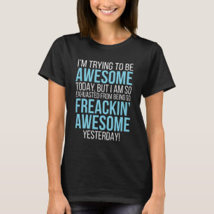 I'm Trying To Be Awesome Feeling Fantastic T-Shirt
