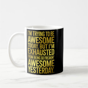 Im Trying To Be Awesome Funny Sarcastic Quote Coffee Mug