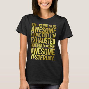 Im Trying To Be Awesome Funny Sarcastic Quote T-Shirt