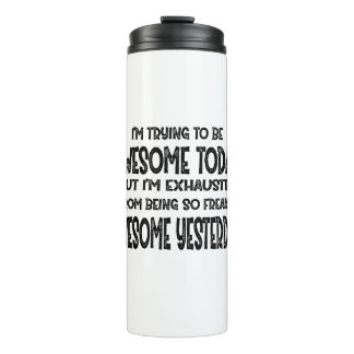 I'm Trying To Be Awesome Today But I'm Exhausted Thermal Tumbler