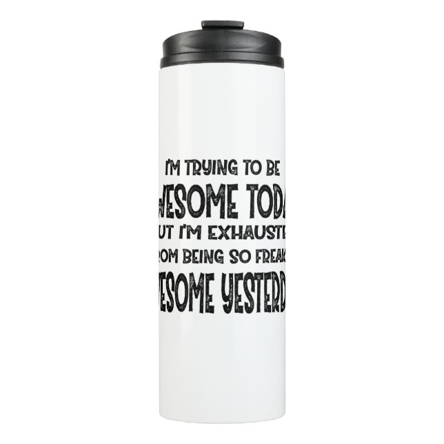 I'm Trying To Be Awesome Today But I'm Exhausted Thermal Tumbler (Front)