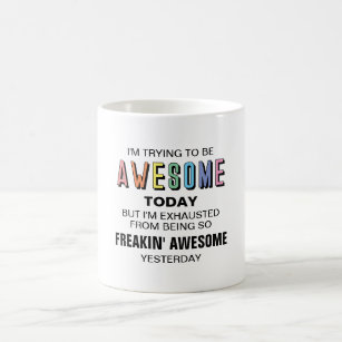 I'm trying to be awesome today funny coffee mug