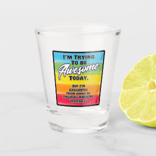 I'm Trying To Be Awesome Today Shot Glass