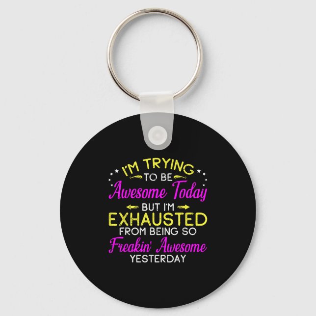 Im Trying To Be Awesome Today Tee Funny Sarcastic  Key Ring (Front)