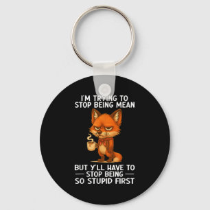 Im Trying To Stop Being Mean But Yll Have To Stop Key Ring