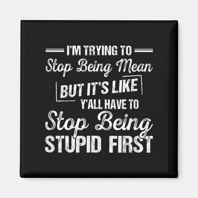 Im Trying to Stop Being Mean Funny Sarcastic Magnet (Front)