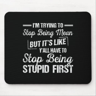 Im Trying to Stop Being Mean Funny Sarcastic Mouse Pad