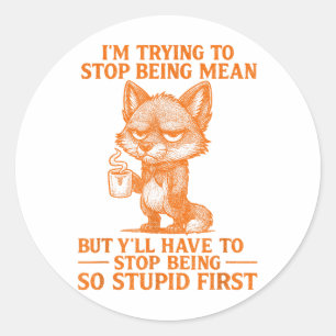 Im Trying To Stop Being Mean Funny Sarcastic Quote Classic Round Sticker