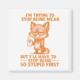 Im Trying To Stop Being Mean Funny Sarcastic Quote Magnet