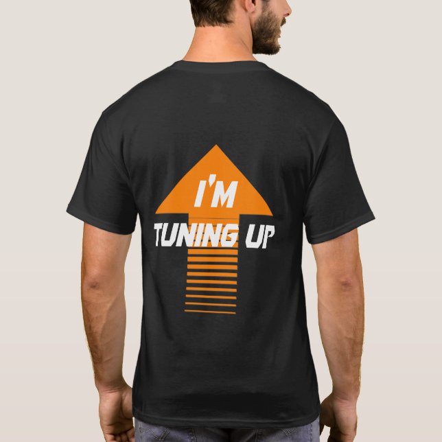 I'm Tuning UP T-Shirt (Back)