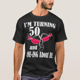 I'm Turning 50 and Wineing About It Funny Birthday T-Shirt