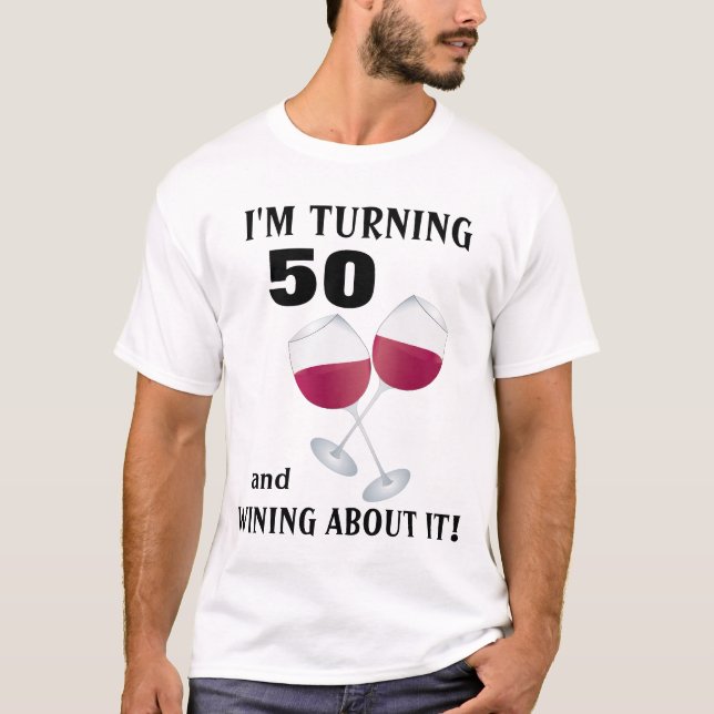 I'm turning 50 and wining about it T-shirt (Front)