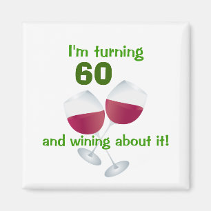 I'm turning 60 and wining about it magnet