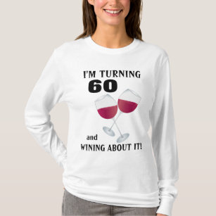 I'm turning 60 and wining about it T-shirt