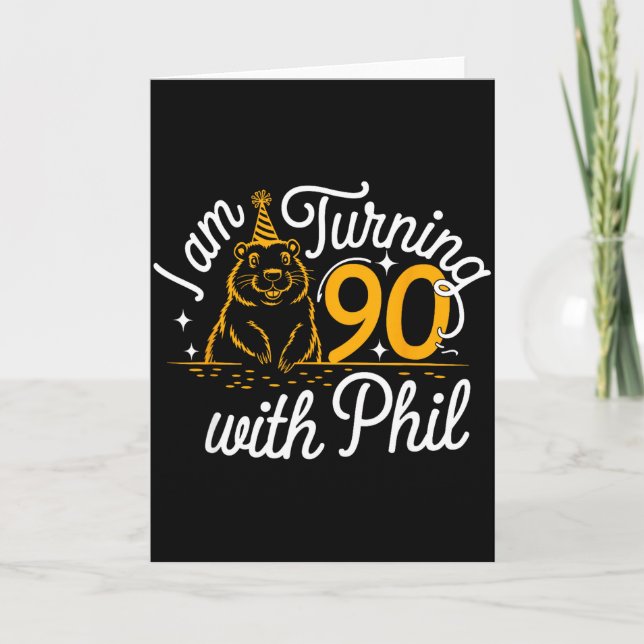 Im Turning 90 With Phil Groundhog Day 90th Birthda Card (Front)