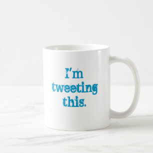I'm tweeting this. coffee mug