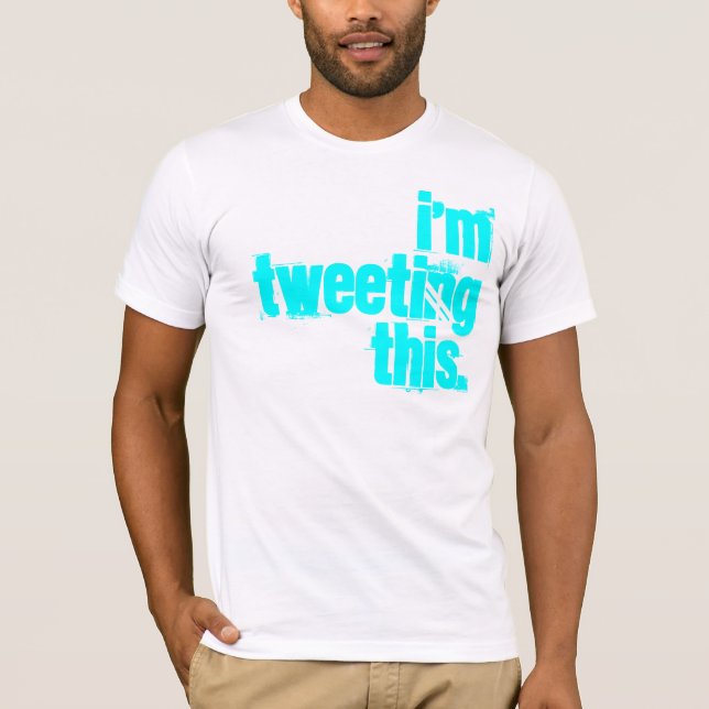 i'm Tweeting this. T-Shirt (Front)