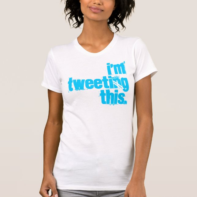 i'm Tweeting this. T-Shirt (Front)