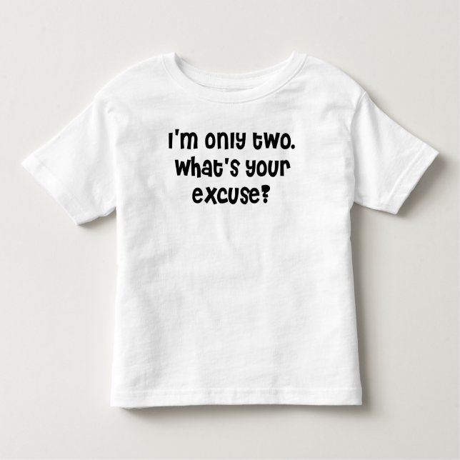 I'm two what's your excuse? toddler T-Shirt (Front)