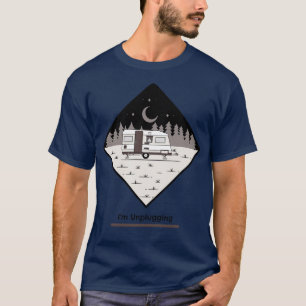 Im Unplugging Camping T-Shirt