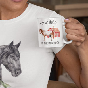 I'm Unstable in the Mornings Horse Funny Coffee Mug