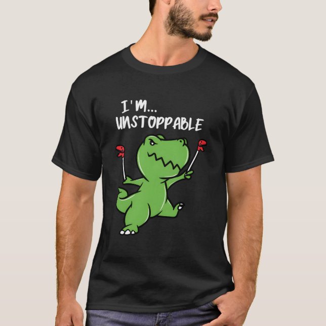 I'M Unstoppable Dinosaur Funny Trex T-Shirt (Front)
