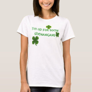 I'm up for some shenanigans T-Shirt