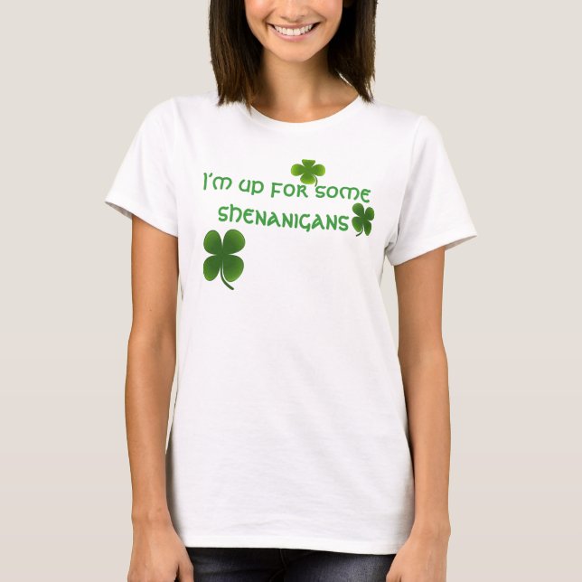 I'm up for some shenanigans T-Shirt (Front)