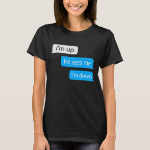 I'm Up He Sees Me I'm Down 1 T-Shirt