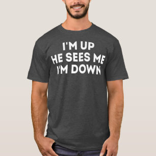 I'm Up He Sees Me I'm Down Motivation Inspiration T-Shirt