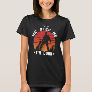 I'm Up He Sees Me I'm Down  Soldier Saying T-Shirt