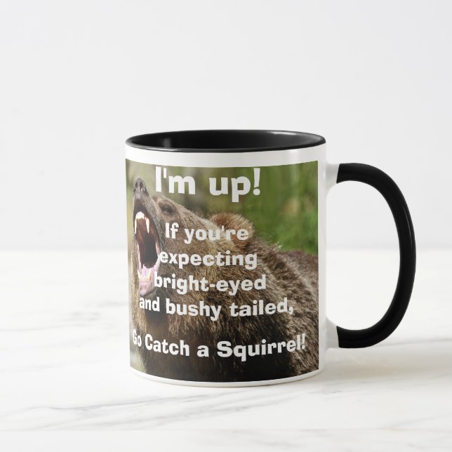 I'm Up!  If you're expecting bright-eyed and bushy Mug (Right)