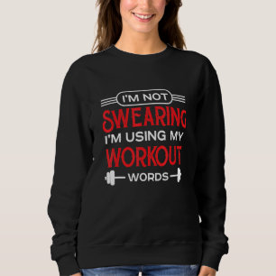 Im Using My Workout Words Fitness Humour Gym Sweatshirt