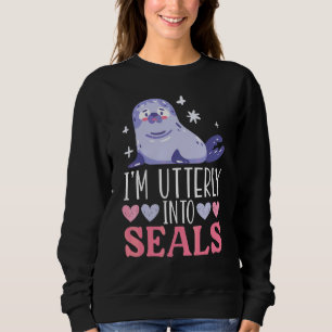 I'm Utterly Into Seals Animal Marine Biologist Sea Sweatshirt