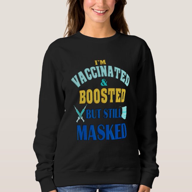 I'm Vaccinated And Boosted But Still Masked Sweatshirt (Front)